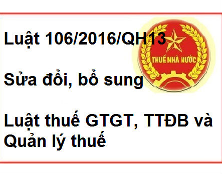 Luật 106/2016/QH13 sửa đổi Luật thuế GTGT, TTĐB, Quản lý thuế